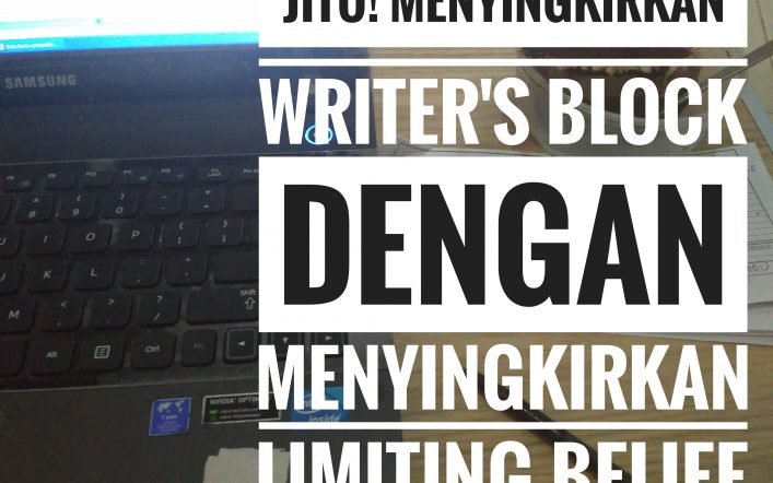 JITU! Menyingkirkan Writer’s Block dengan Menyingkirkan Limiting Belief