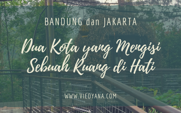 Bandung dan Jakarta, Dua Kota yang Mengisi Sebuah Ruang di Hati