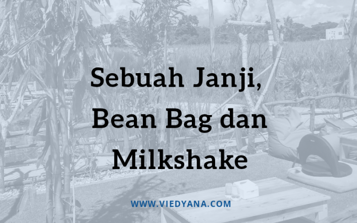 Sebuah Janji, Bean Bag dan Milkshake