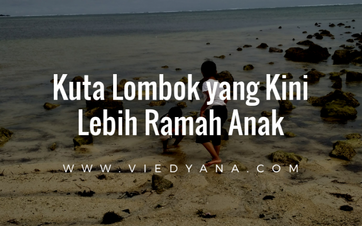 Kuta Lombok yang Kini Lebih Ramah Anak