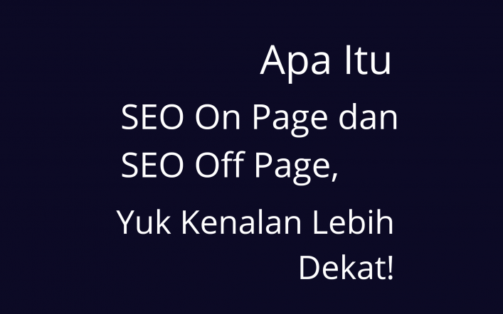 Apa Itu SEO On Page Dan SEO Off Page, Yuk Kenalan Lebih Dekat!