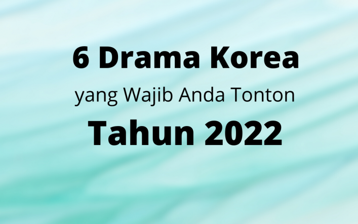 6 Drama KOrea yang Wajib Anda Tonton di Tahun 2022